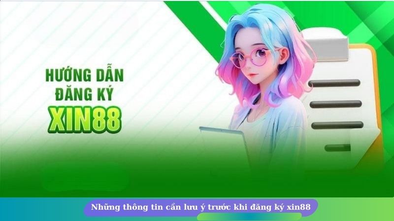 Những thông tin cần lưu ý trước khi đăng ký xin88