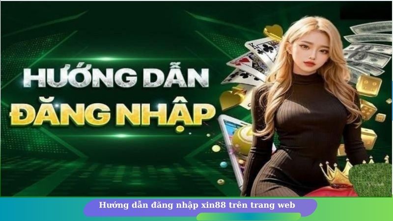 Hướng dẫn đăng nhập xin88 trên trang web